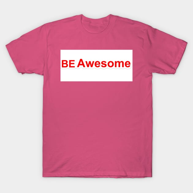 be awesome T-Shirt by notregme